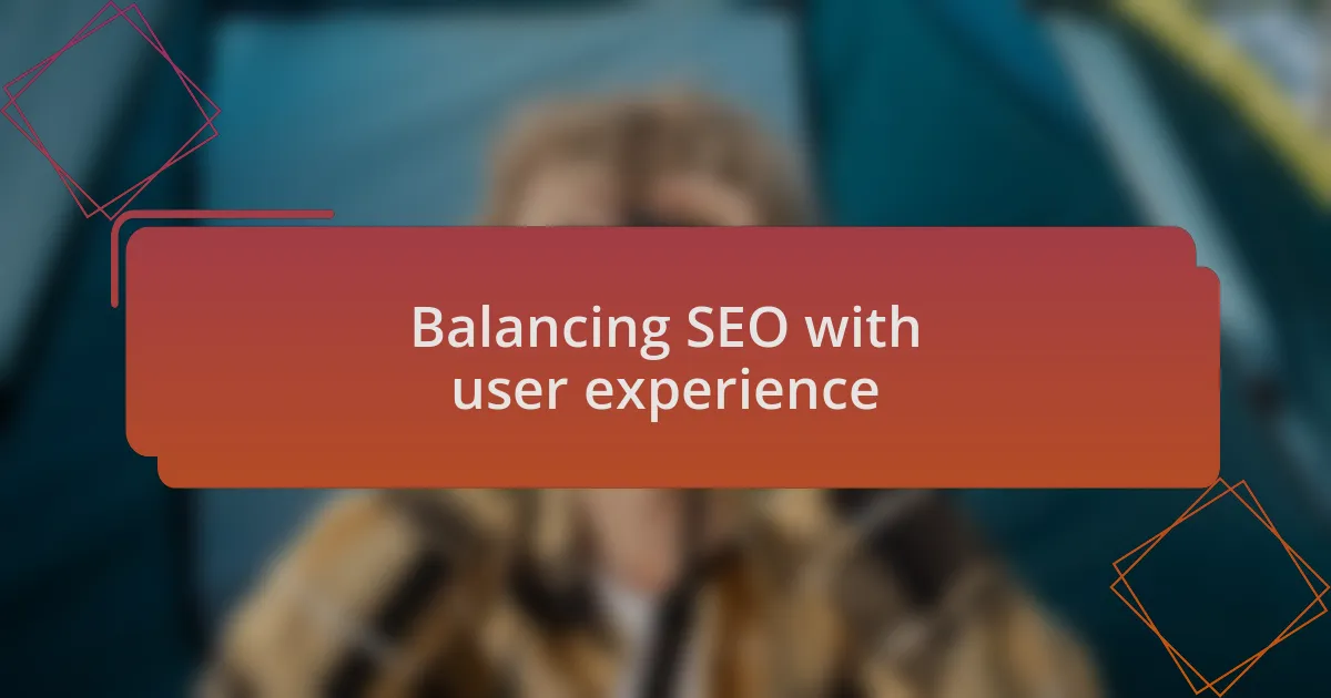 Balancing SEO with user experience