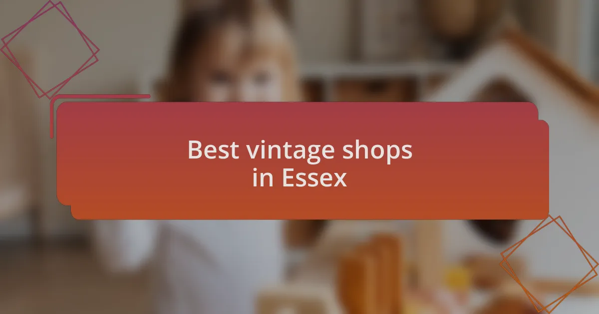 Best vintage shops in Essex