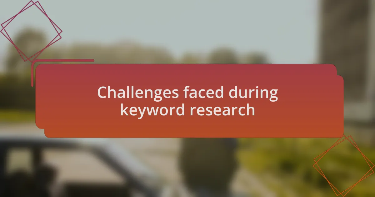 Challenges faced during keyword research