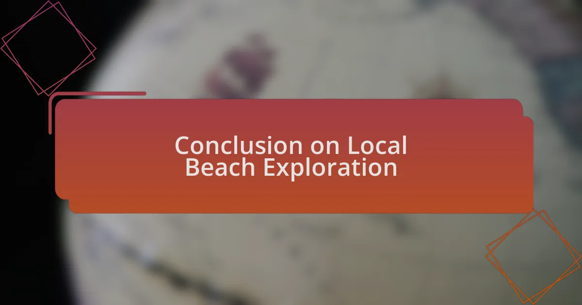 Conclusion on Local Beach Exploration