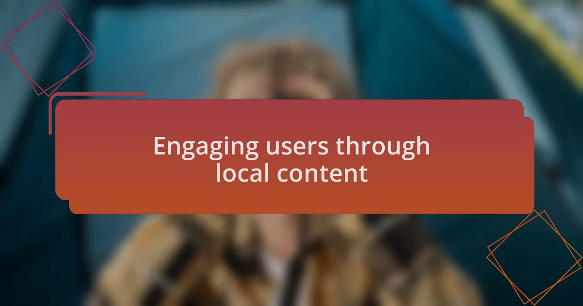 Engaging users through local content