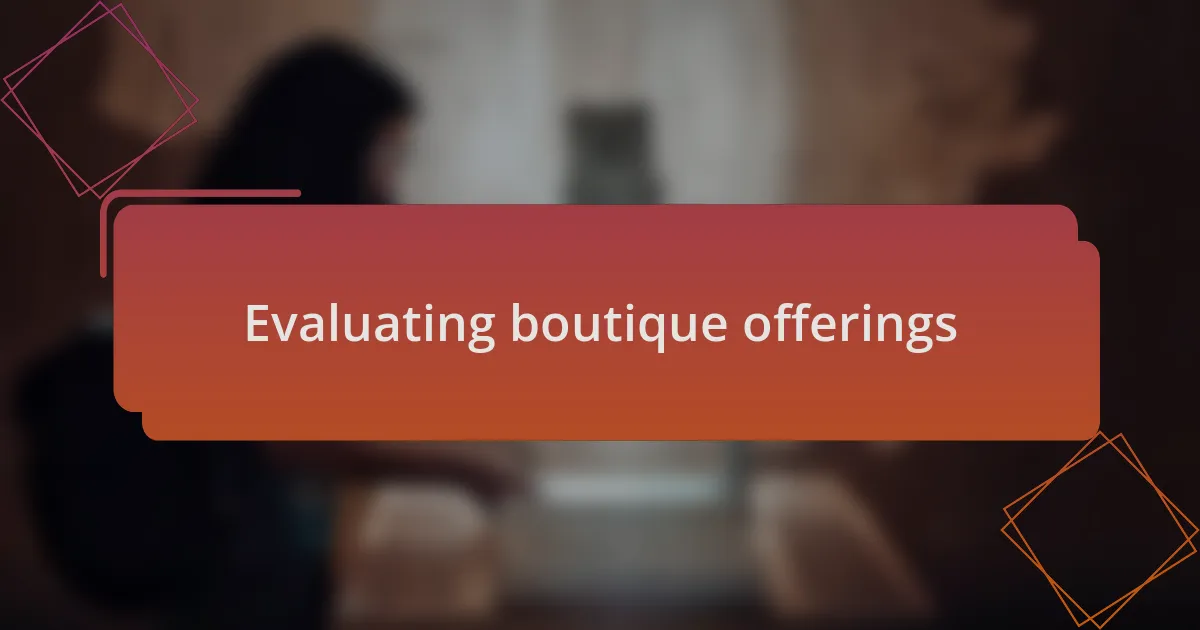 Evaluating boutique offerings