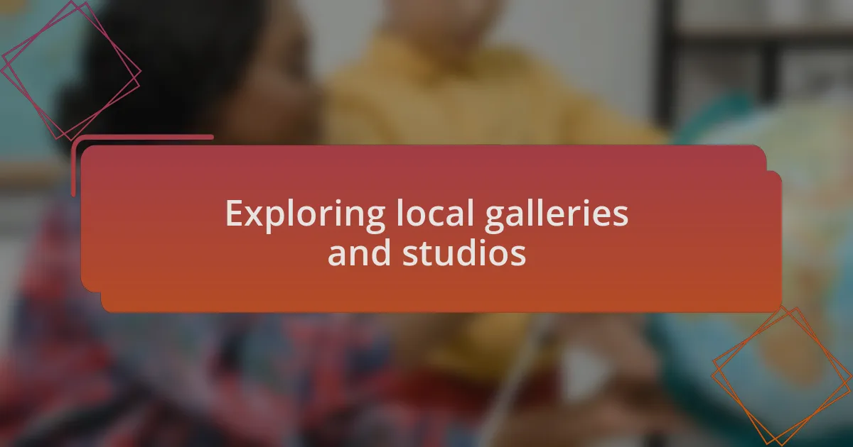 Exploring local galleries and studios