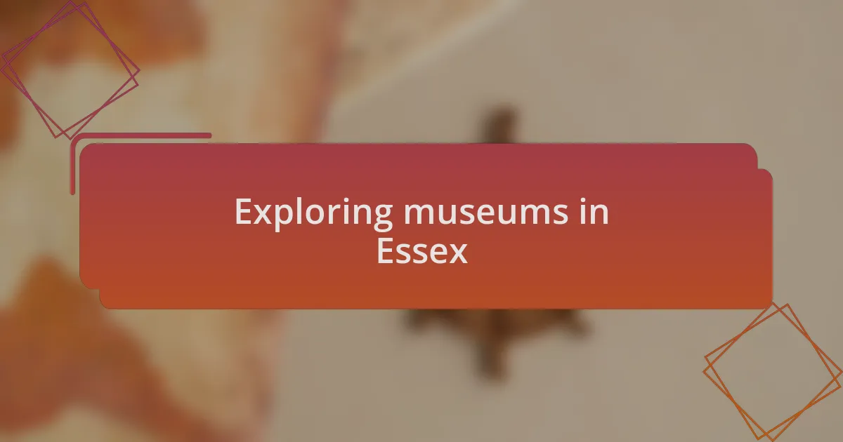 Exploring museums in Essex