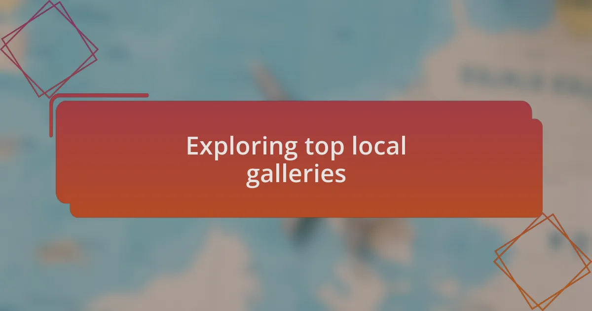 Exploring top local galleries