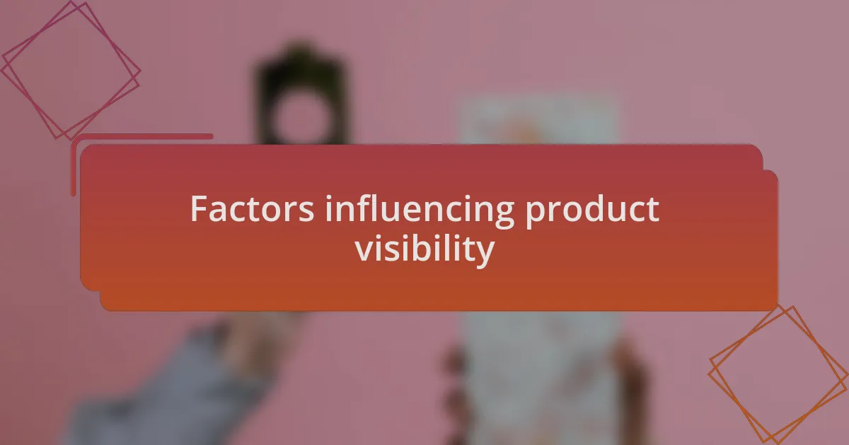 Factors influencing product visibility