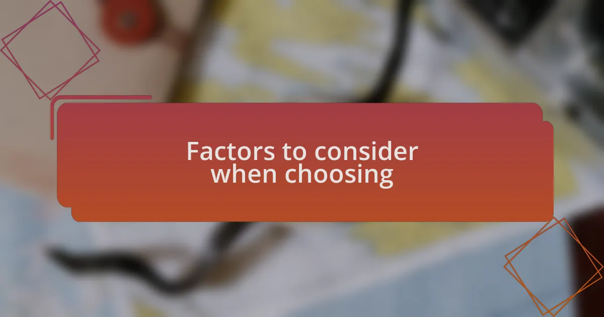 Factors to consider when choosing