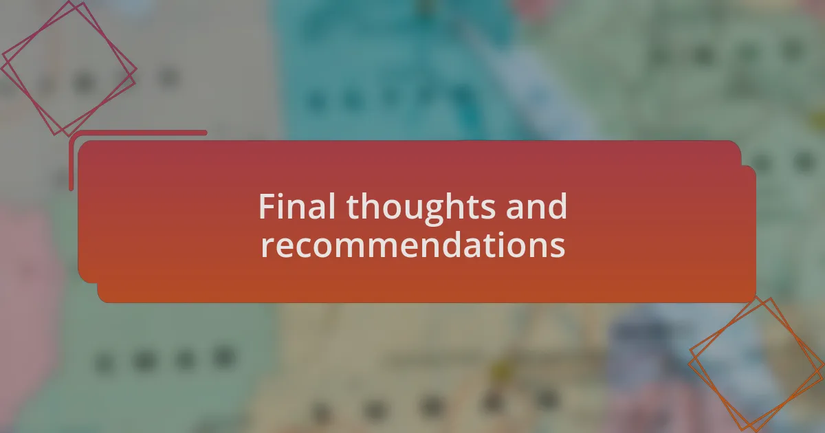 Final thoughts and recommendations