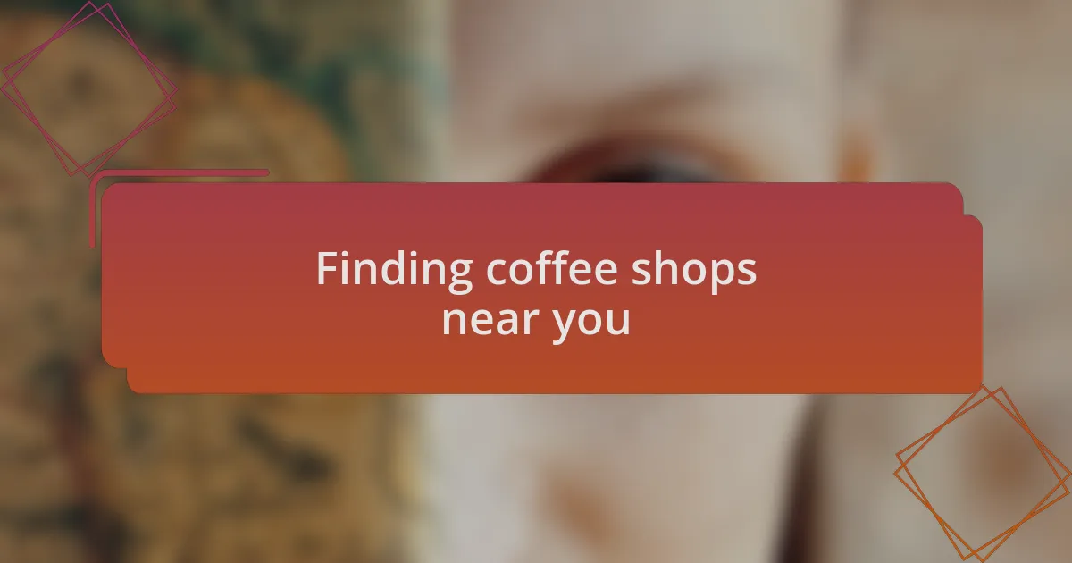 Finding coffee shops near you