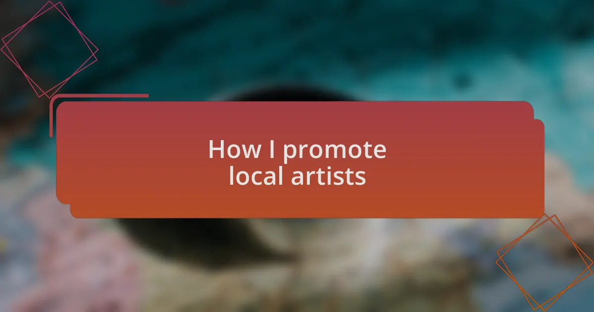 How I promote local artists