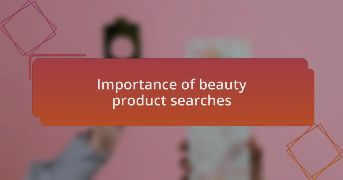 Importance of beauty product searches