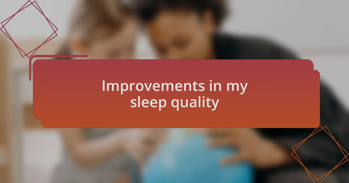 Improvements in my sleep quality