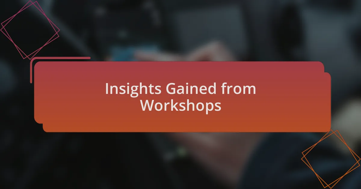 Insights Gained from Workshops