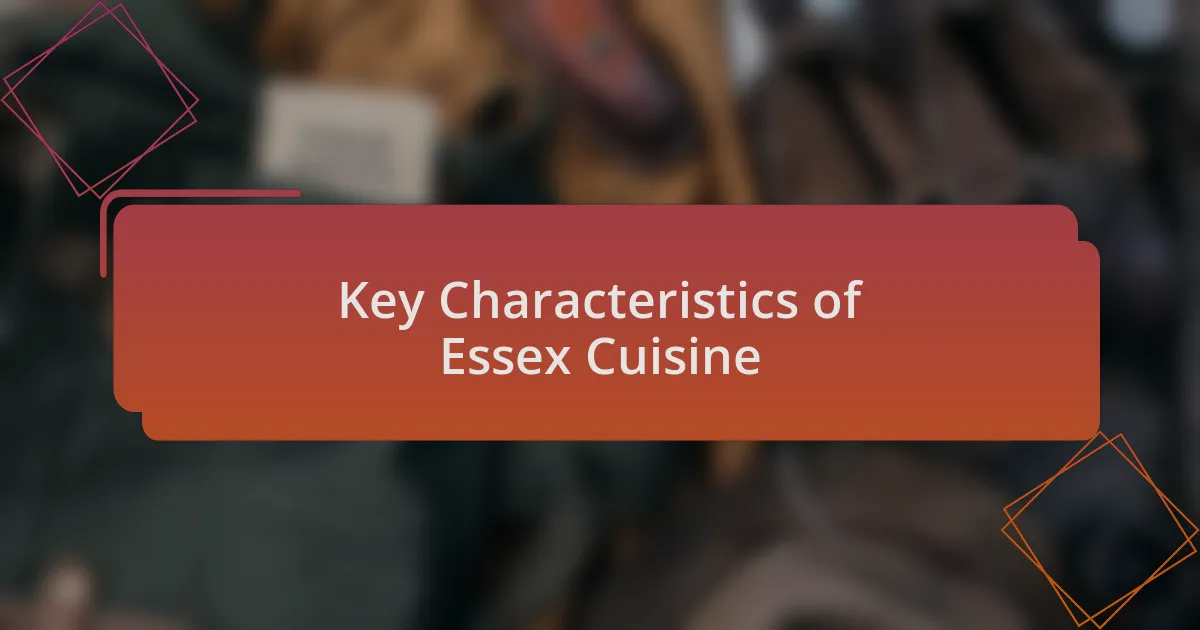 Key Characteristics of Essex Cuisine
