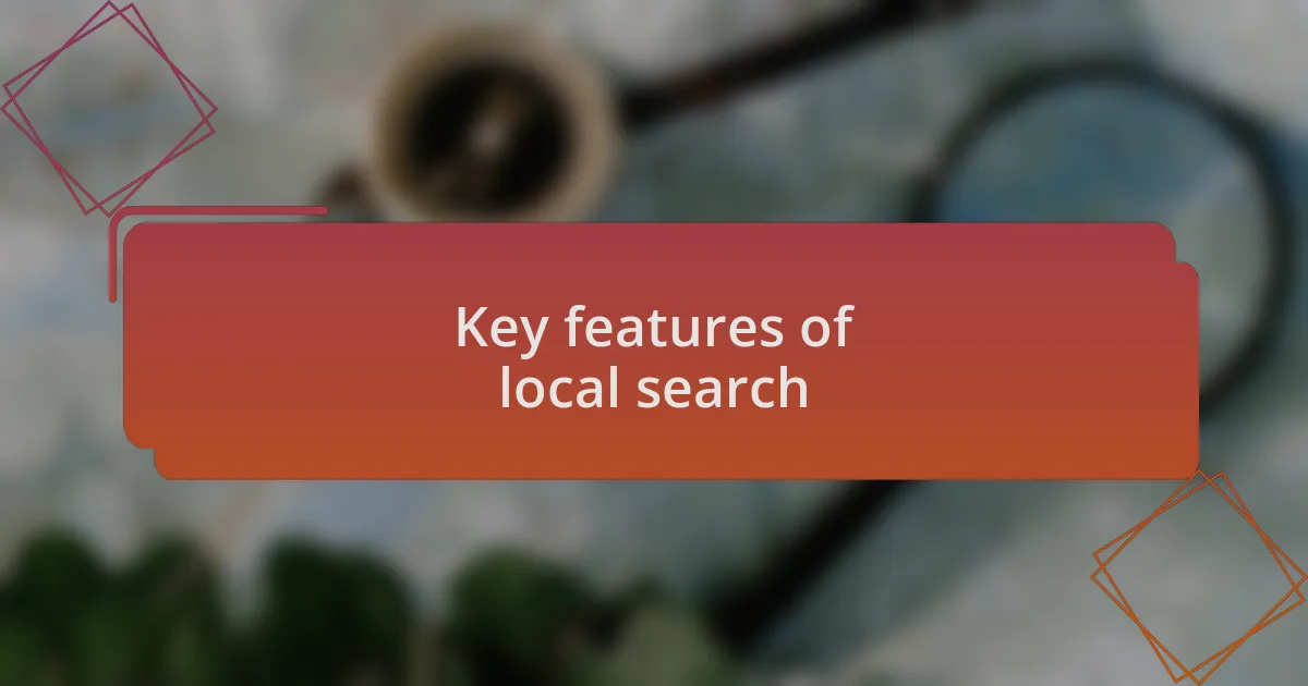 Key features of local search