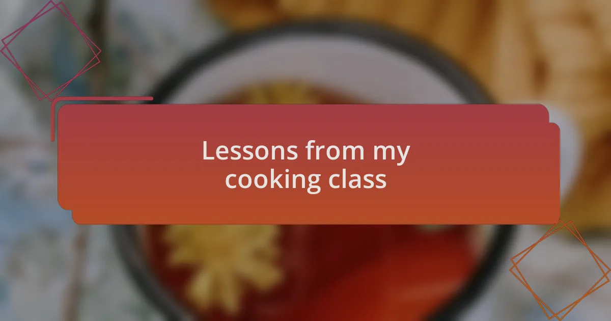 Lessons from my cooking class