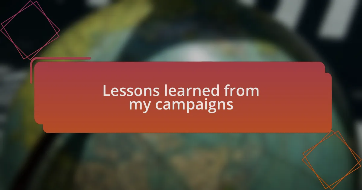 Lessons learned from my campaigns
