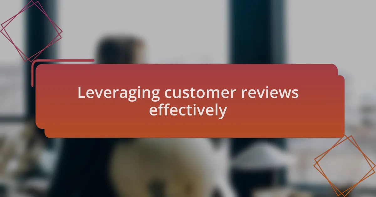 Leveraging customer reviews effectively