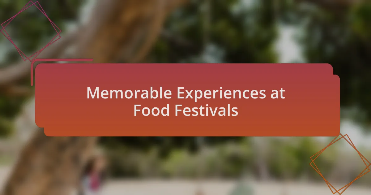 Memorable Experiences at Food Festivals