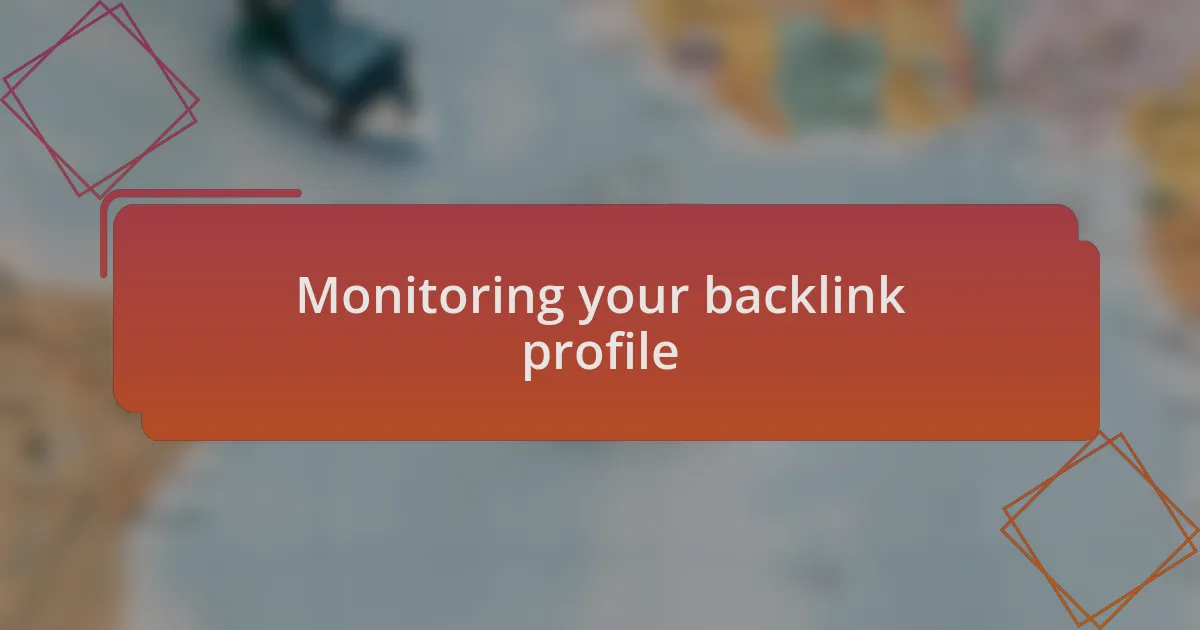 Monitoring your backlink profile