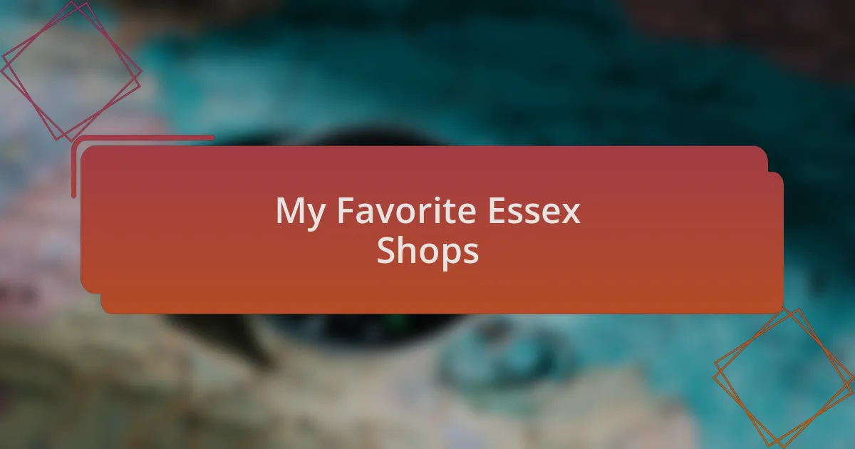 My Favorite Essex Shops