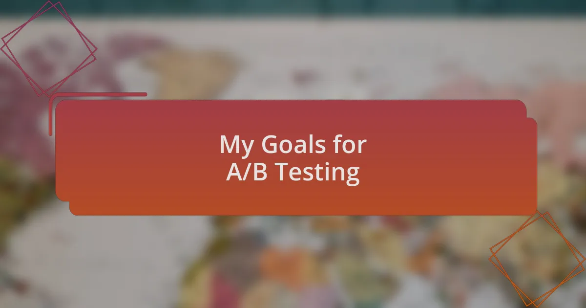 My Goals for A/B Testing