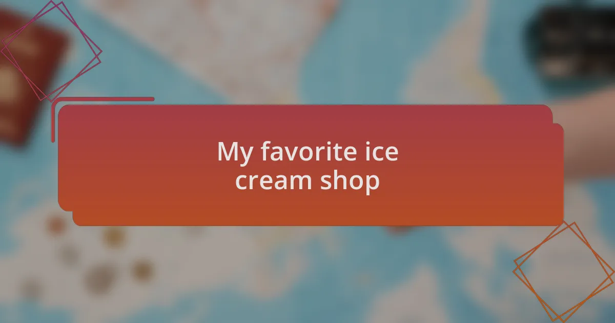 My favorite ice cream shop