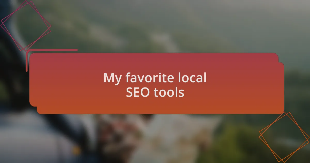 My favorite local SEO tools