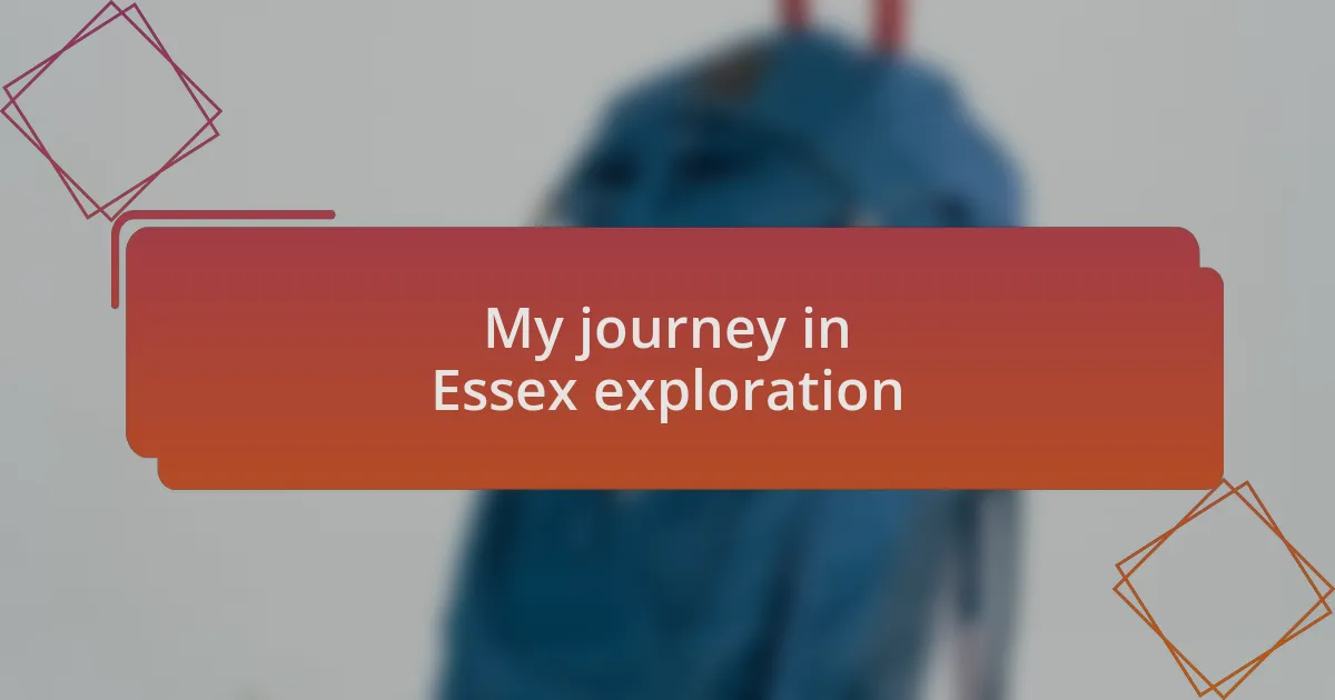 My journey in Essex exploration