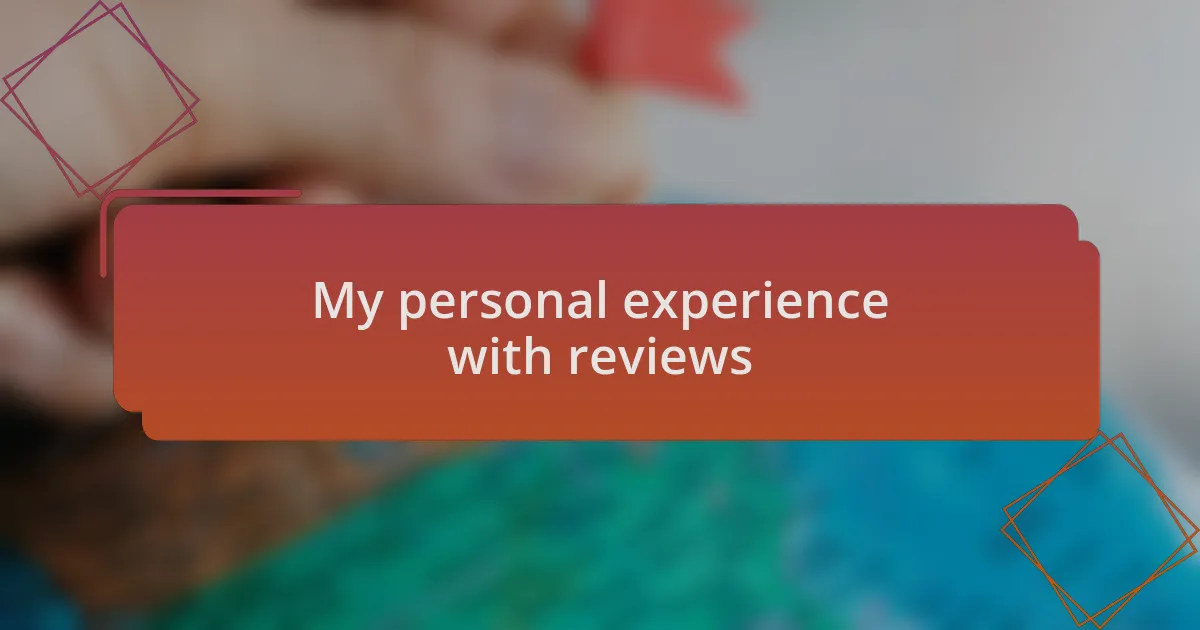 My personal experience with reviews