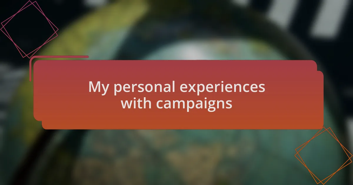 My personal experiences with campaigns