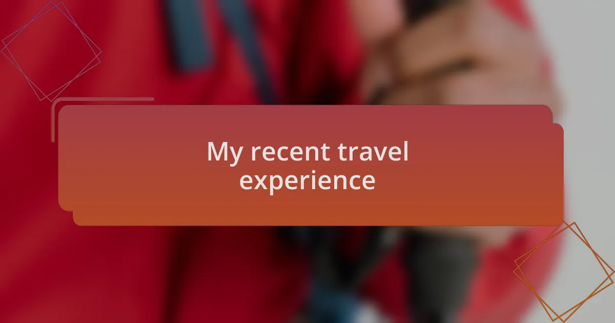 My recent travel experience