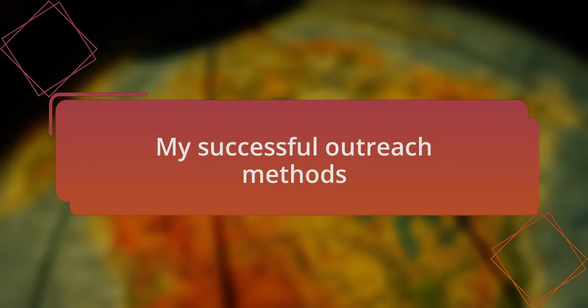 My successful outreach methods