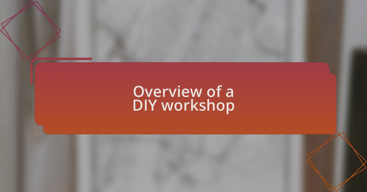 Overview of a DIY workshop