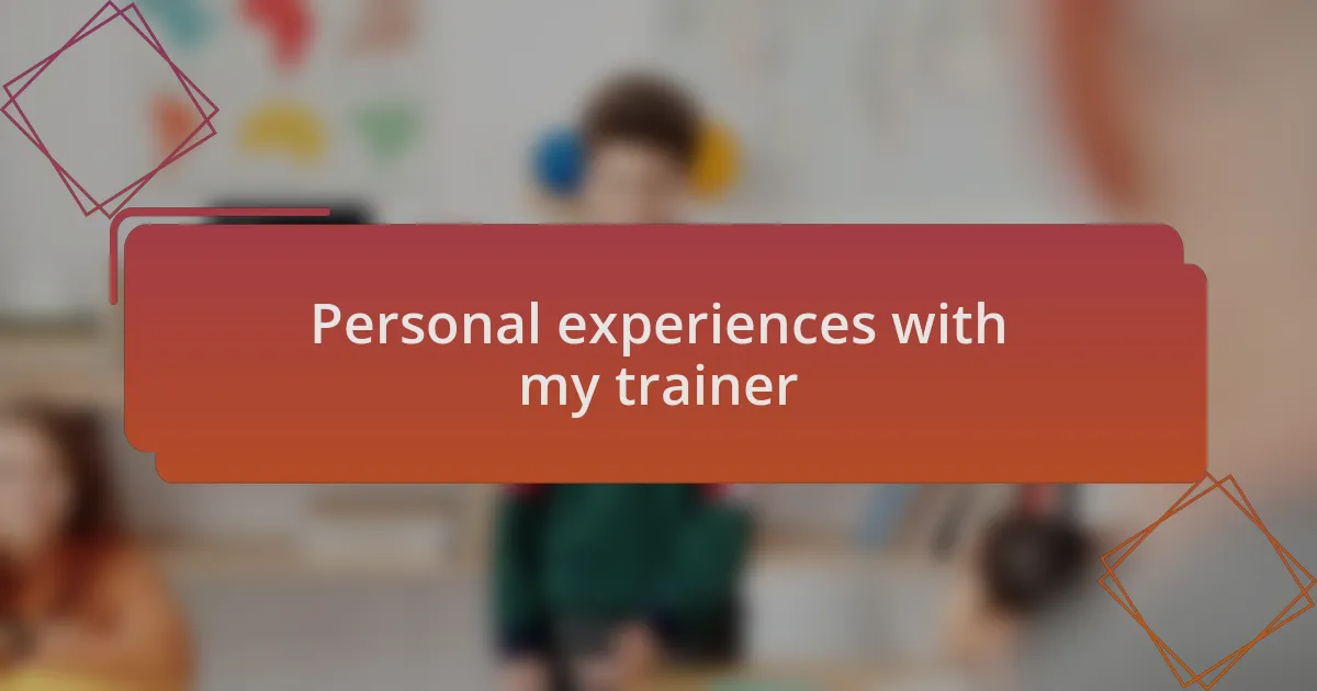 Personal experiences with my trainer