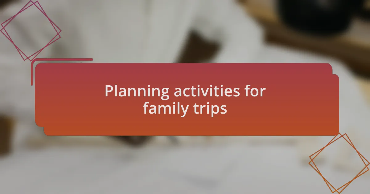 Planning activities for family trips