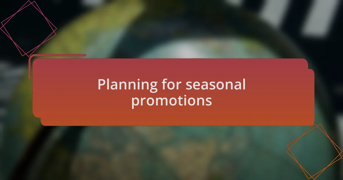 Planning for seasonal promotions