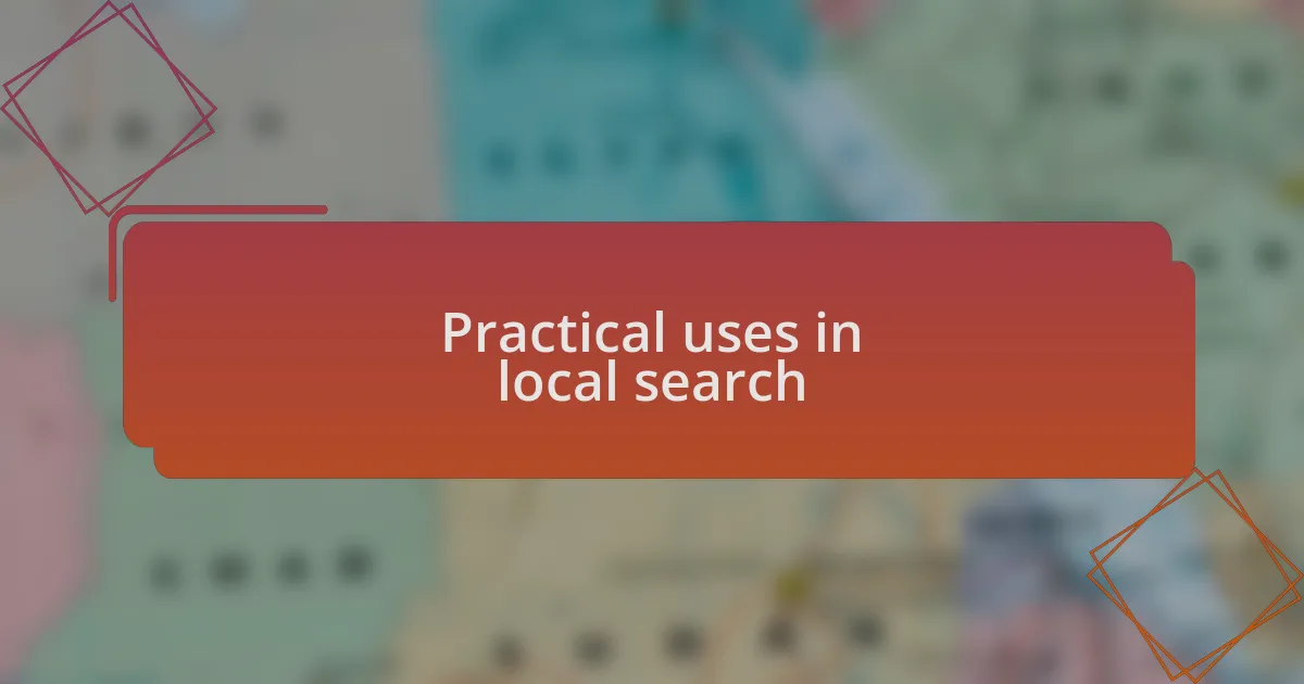 Practical uses in local search