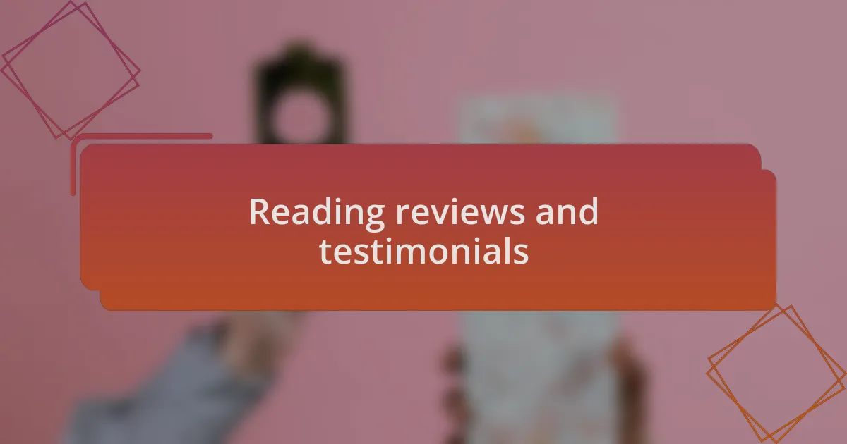 Reading reviews and testimonials