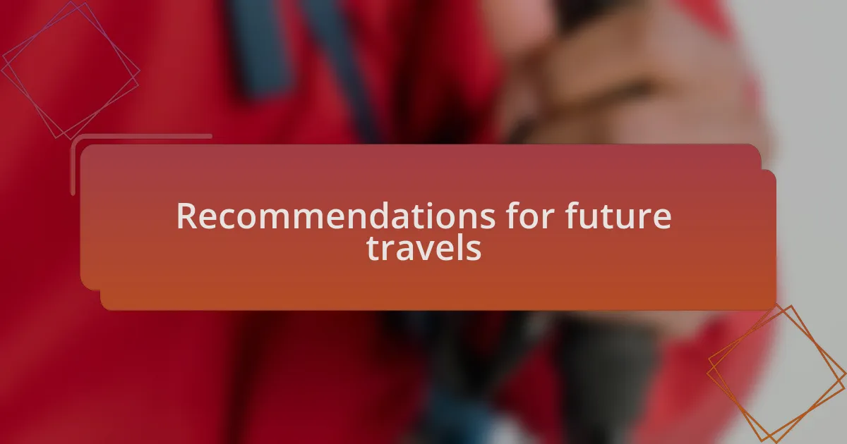 Recommendations for future travels