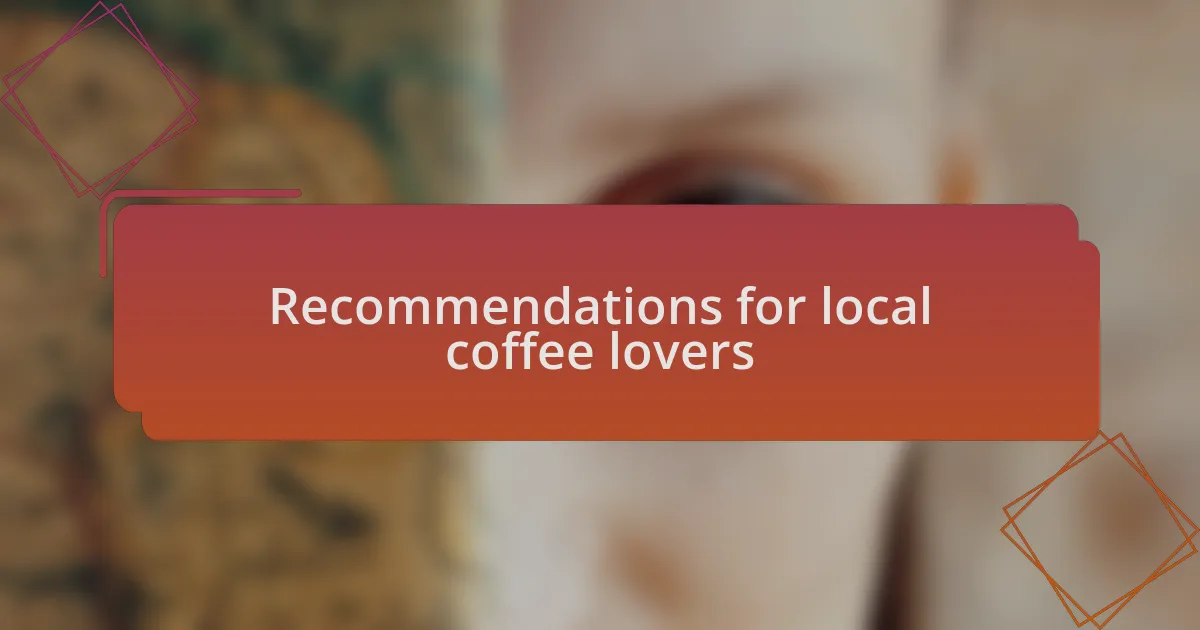 Recommendations for local coffee lovers