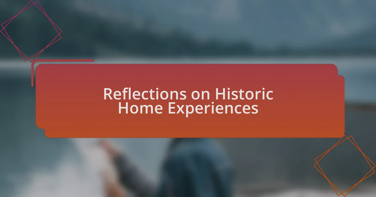 Reflections on Historic Home Experiences