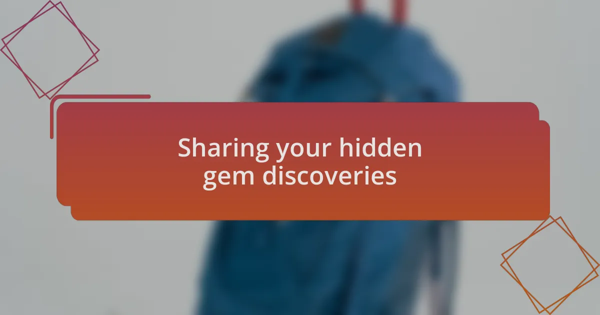 Sharing your hidden gem discoveries