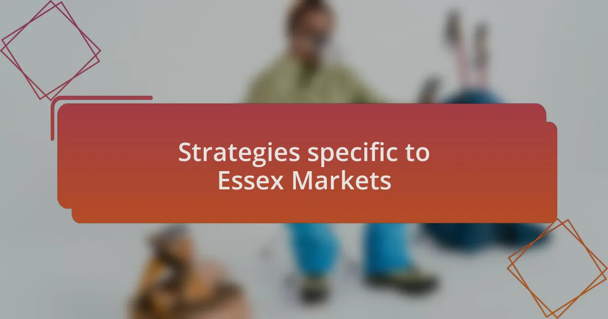 Strategies specific to Essex Markets