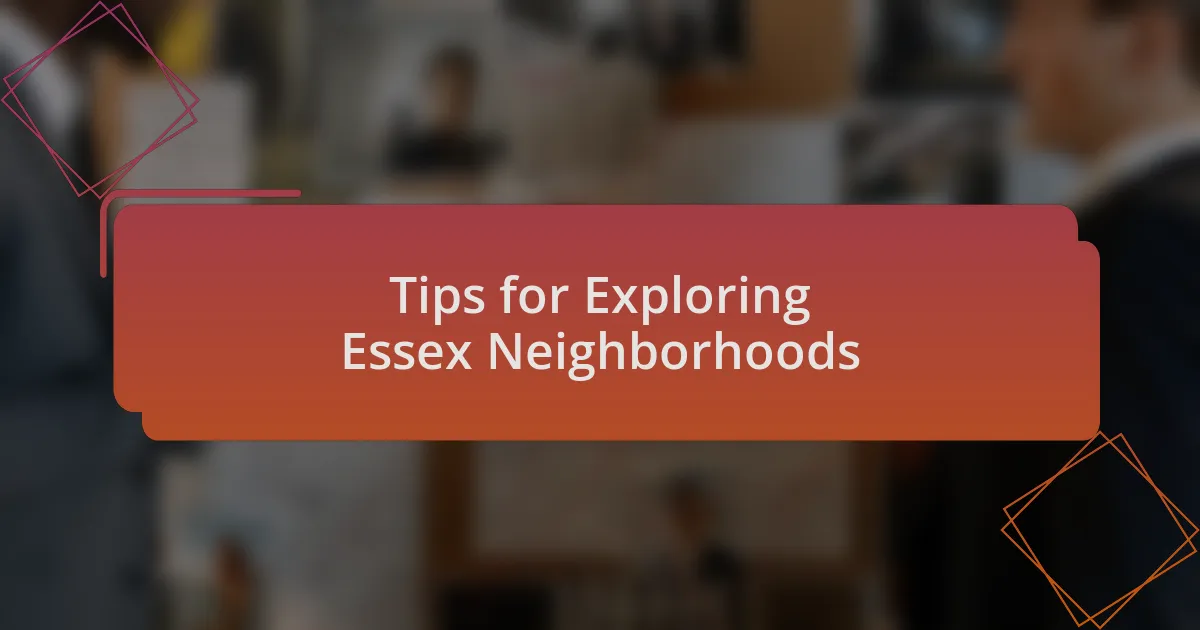 Tips for Exploring Essex Neighborhoods