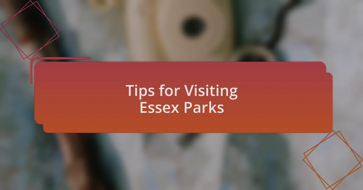 Tips for Visiting Essex Parks