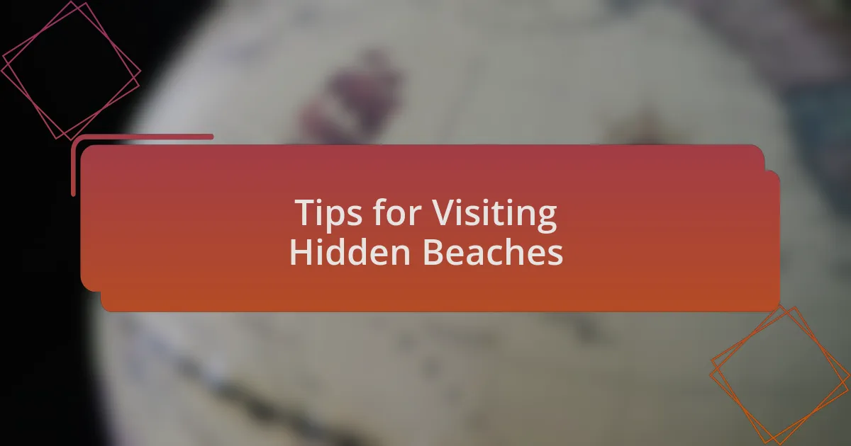 Tips for Visiting Hidden Beaches