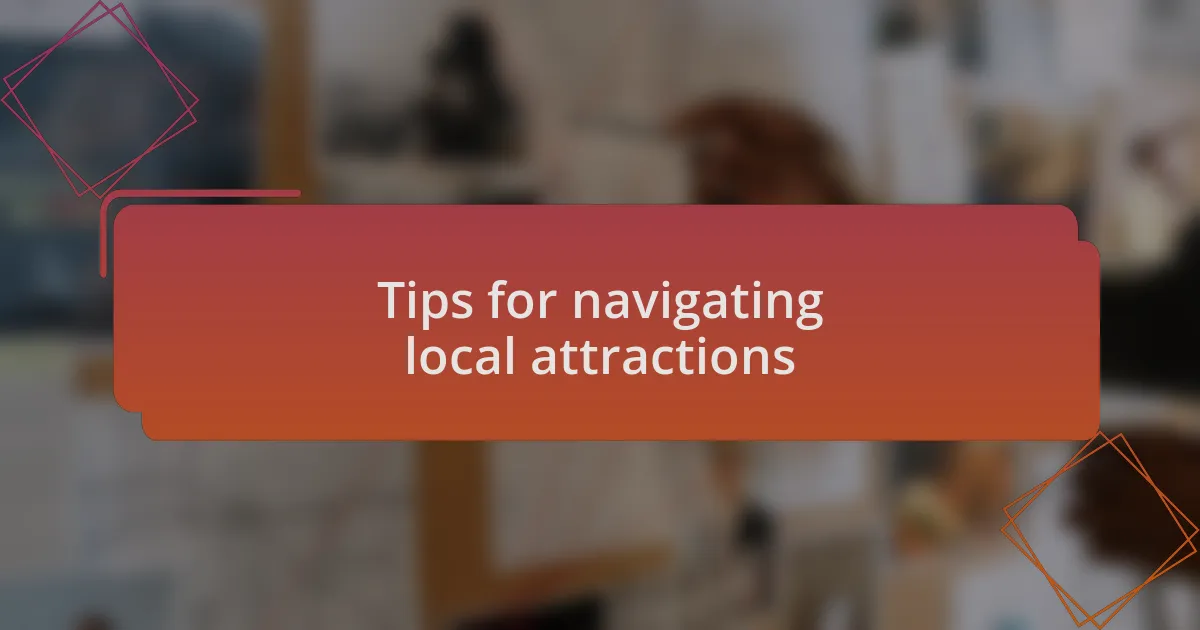 Tips for navigating local attractions