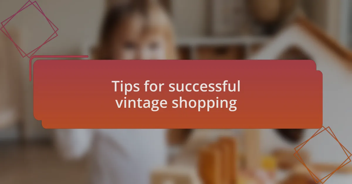 Tips for successful vintage shopping
