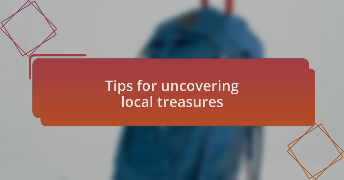 Tips for uncovering local treasures